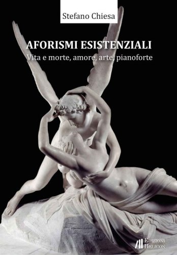 Aforismi esistenziali. Vita e morte, amore, arte, pianoforte