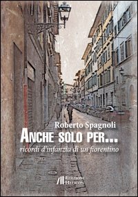 Anche solo per... Ricordi d'infanzia di un fiorentino