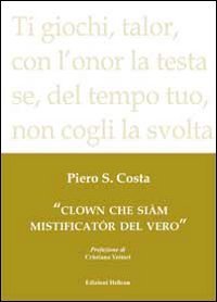 Clown che si&agrave;m mistificat&oacute;r del vero
