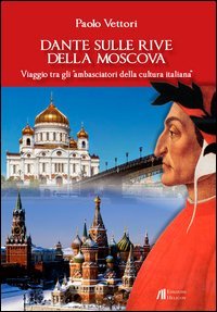 Dante sulle rive della Moscova. Viaggio tra gli &laquo;ambasciatori della cultura italiana&raquo; e altri itinerari tra Moscova e Vistola