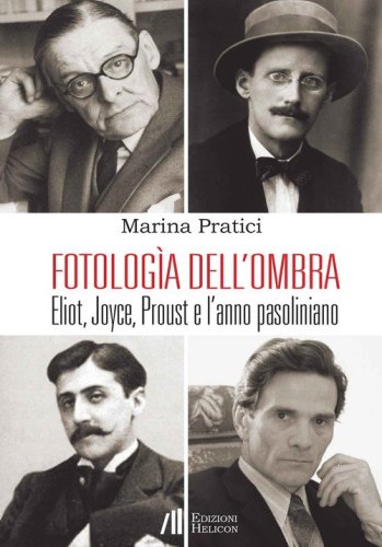 Fotolog&igrave;a dell'ombra. Eliot, Joyce, Proust e l'anno pasoliniano
