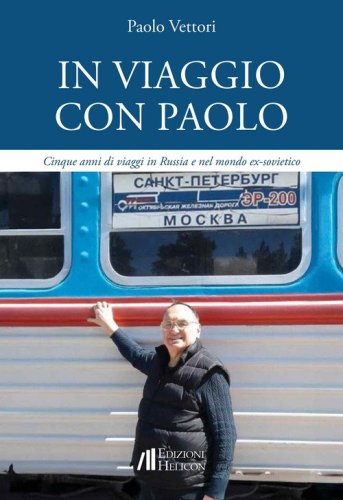 In viaggio con Paolo. Cinque anni di viaggi in Russia e nel mondo ex-sovietico