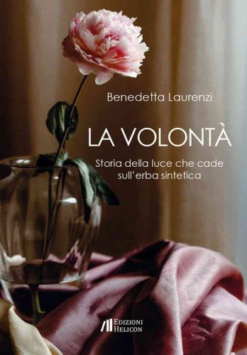 La volont&agrave;. Storia della luce che cade sull'erba sintetica