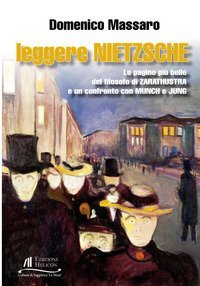 Leggere Nietzsche. Le pagine pi&ugrave; belle del filosofo di Zarathustra e un confronto con Munch e Jung