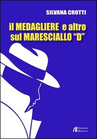 Il medagliere e altro sul maresciallo &laquo;D&raquo;
