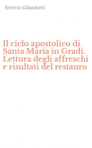 Il ciclo apostolico di Santa Maria in Gradi. Lettura degli affreschi e risultati del restauro