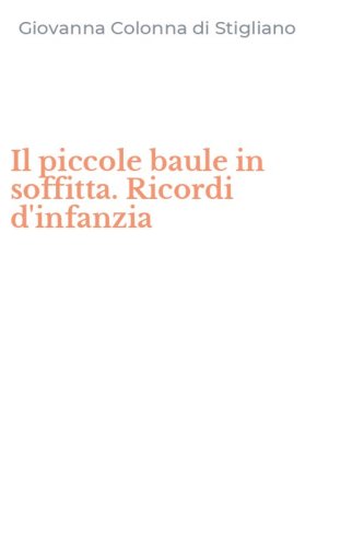 Il piccole baule in soffitta. Ricordi d'infanzia