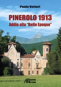 Pinerolo 1913. Addio alla &laquo;Belle Epoque&raquo;