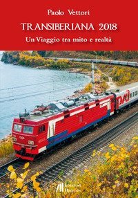 Transiberiana 2018. Un viaggio tra mito e realt&agrave;