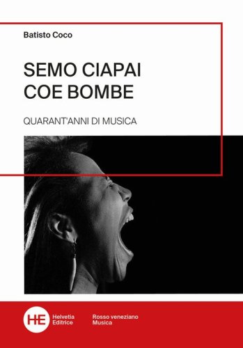 Semo ciapai coe bombe. Quarant'anni di musica