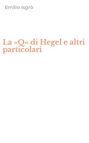 La &laquo;Q&raquo; di Hegel e altri particolari