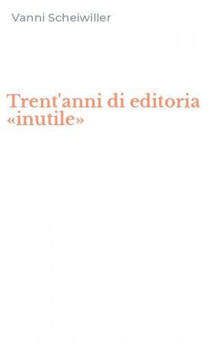Trent'anni di editoria &laquo;inutile&raquo;