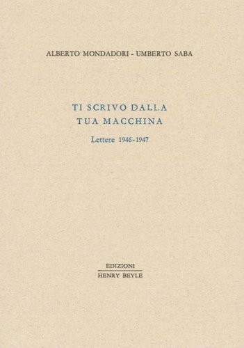 Ti scrivo dalla tua macchina. Lettere 1946-1947