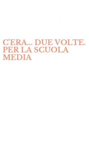 C'ERA... DUE VOLTE. PER LA SCUOLA MEDIA