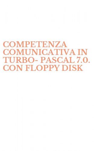 COMPETENZA COMUNICATIVA IN TURBO-PASCAL 7.0. CON FLOPPY DISK