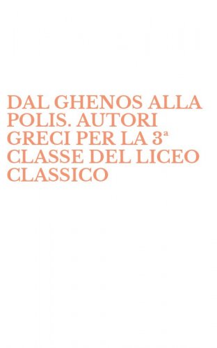 DAL GHENOS ALLA POLIS. AUTORI GRECI PER LA 3&ordf; CLASSE DEL LICEO CLASSICO