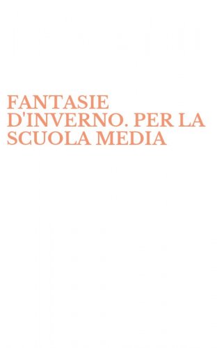 FANTASIE D'INVERNO. PER LA SCUOLA MEDIA