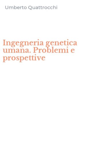 Ingegneria genetica umana. Problemi e prospettive