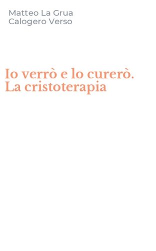 Io verr&ograve; e lo curer&ograve;. La cristoterapia