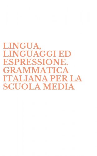 LINGUA, LINGUAGGI ED ESPRESSIONE. GRAMMATICA ITALIANA PER LA SCUOLA MEDIA