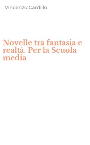 Novelle tra fantasia e realt&agrave;. Per la Scuola media