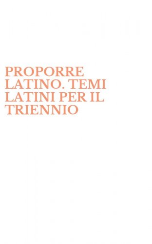 PROPORRE LATINO. TEMI LATINI PER IL TRIENNIO
