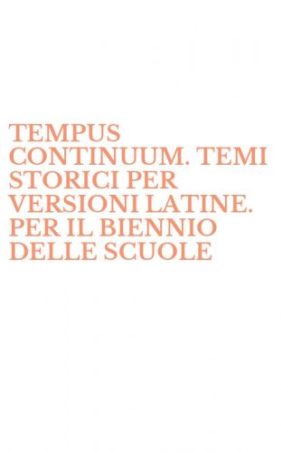 TEMPUS CONTINUUM. TEMI STORICI PER VERSIONI LATINE. PER IL BIENNIO DELLE SCUOLE - SUPERIORI