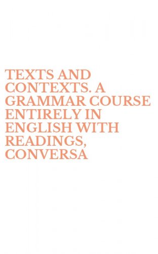 TEXTS AND CONTEXTS. A GRAMMAR COURSE ENTIRELY IN ENGLISH WITH READINGS, CONVERSA - CONVERSATIONS, DRILLS AND EXERCICES. PER IL TRIENNIO