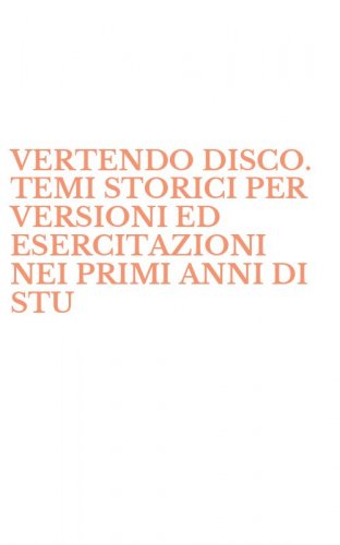 VERTENDO DISCO. TEMI STORICI PER VERSIONI ED ESERCITAZIONI NEI PRIMI ANNI DI STU - STUDIO DELLA LINGUA LATINA