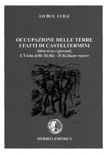 Occupazione delle terre. I fatti di Casteltermini. Attraverso i giornali, &laquo;L'Unit&agrave; della Sicilia&raquo;, &laquo;Il Siciliano nuovo&raquo;