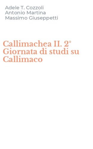 Callimachea II. 2&deg; Giornata di studi su Callimaco