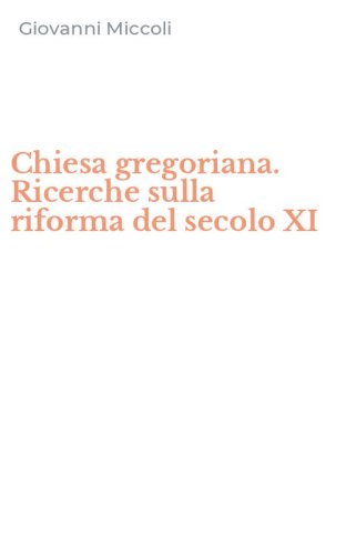 Chiesa gregoriana. Ricerche sulla riforma del secolo XI