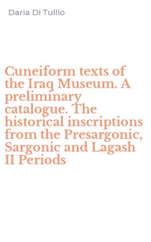 Cuneiform texts of the Iraq Museum. A preliminary catalogue. The historical inscriptions from the Presargonic, Sargonic and Lagash II Periods