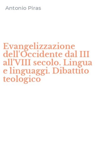 Evangelizzazione dell'Occidente dal III all'VIII secolo. Lingua e linguaggi. Dibattito teologico