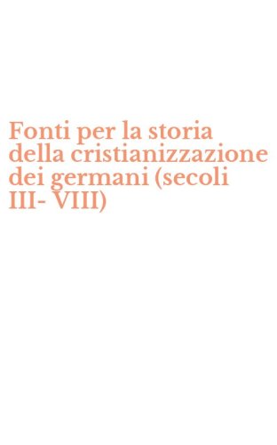 Fonti per la storia della cristianizzazione dei germani (secoli III-VIII)