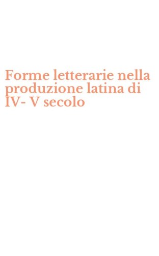 Forme letterarie nella produzione latina di IV-V secolo