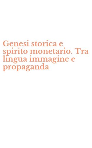 Genesi storica e spirito monetario. Tra lingua immagine e propaganda