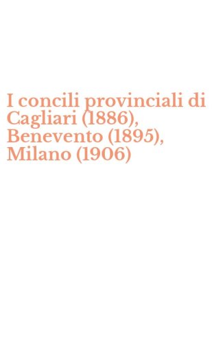 I concili provinciali di Cagliari (1886), Benevento (1895), Milano (1906)