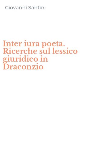 Inter iura poeta. Ricerche sul lessico giuridico in Draconzio