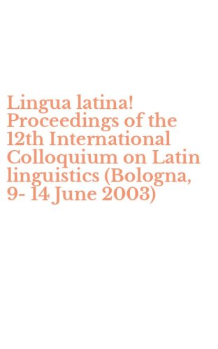 Lingua latina! Proceedings of the 12th International Colloquium on Latin linguistics (Bologna, 9-14 June 2003)