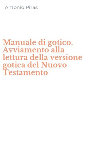 Manuale di gotico. Avviamento alla lettura della versione gotica del Nuovo Testamento