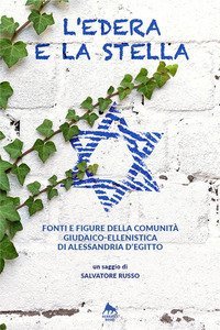 L'edera e la stella. Fonti e figure della comunit&agrave; giudaico-ellenistica di Alessandria d'Egitto