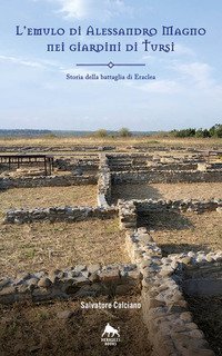L'emulo di Alessandro Magno nei giardini di Tursi. Storia della battaglia Eraclea
