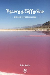 Pecore e zafferano. Memorie di viaggio in Iran
