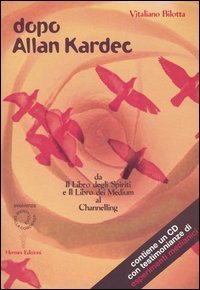 Dopo Allan Kardec. Da &laquo;Il libro degli Spiriti&raquo; e &laquo;Il libro dei Medium&raquo; al Channeling