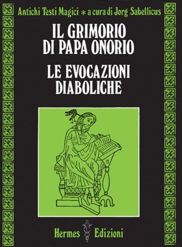 Il grimorio di papa Onorio. Le evocazioni diaboliche. Antichi testi magici