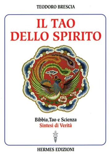Il tao dello spirito. Bibbia, tao e scienza: sintesi di verit&agrave;