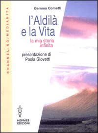 L'aldil&agrave; e la vita. La mia storia infinita