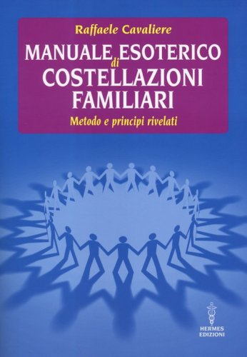 Manuale esoterico di costellazioni familiari. Metodo e principi rivelati