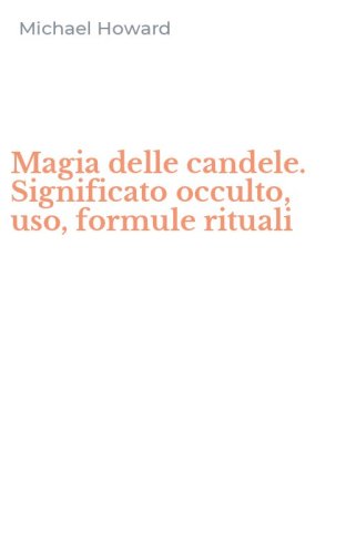 Magia delle candele. Significato occulto, uso, formule rituali